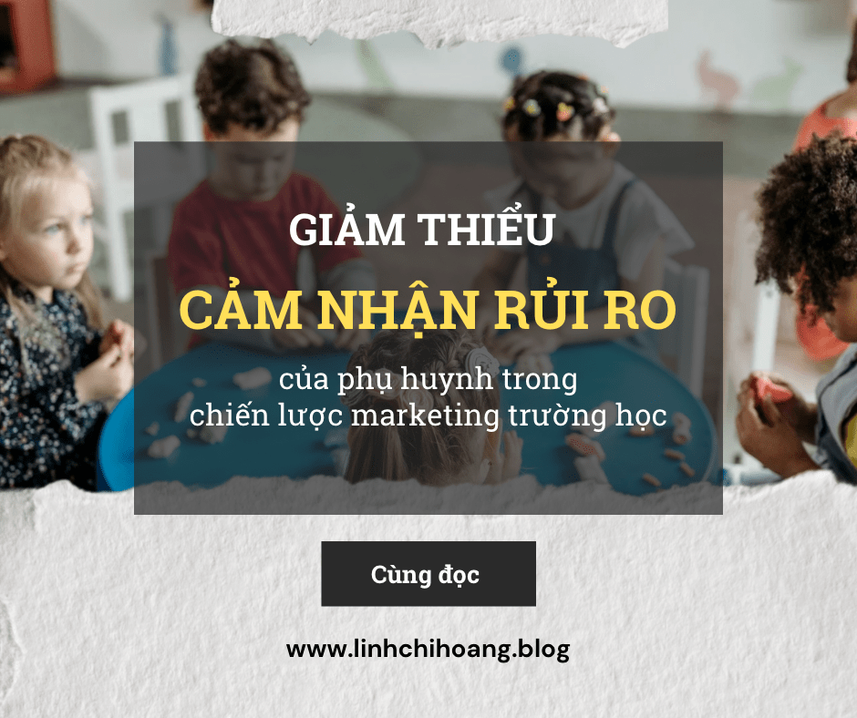 [BrandED#3] Giảm thiểu “cảm nhận rủi ro” của Phụ huynh trong chiến lược Marketing trường&nbsp;học.